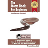 The Worm Book For Beginners: 2nd Edition (Revised): A Vermiculture Starter or How To Be A Backyard Worm Farmer And Make The Best Natural Compost From