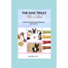 The Dog Treat Maker's Cookbook: Easy and Creative Recipes for Homemade Dog Treats.