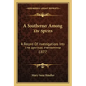 A Southerner Among The Spirits: A Record Of Investigations Into The Spiritual Phenomena (1877)