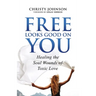 Free Looks Good on You: Healing the Soul Wounds of Toxic Love