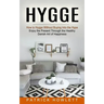 Hygge: How to Hygge Without Buying Into the Hype (Enjoy the Present Through the Healthy Danish Art of Happiness)