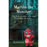 Marvin the Monster: The little monster who was afraid of the light