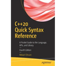 C++20 Quick Syntax Reference: A Pocket Guide to the Language, Apis, and Library