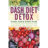 Dash Diet Detox: 14-Day Quick-Start Plan to Lower Blood Pressure and Lose Weight the Healthy Way