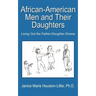 African-American Men and Their Daughters: Living Out the Father-Daughter Drama