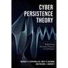 Cyber Persistence Theory: Redefining National Security in Cyberspace