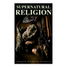 Supernatural Religion (Vol. 1-3): An Inquiry Into the Reality of Divine Revelation (Complete Edition)
