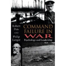 Command Failure in War: Psychology and Leadership