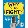 Why Do We Fight?: Conflict, War, and Peace