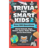 Trivia for Smart Kids (Part 2): Over 300 Questions About Animals, Bugs, Nature, Space, Math, Movies and So Much More