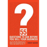 55 Questions to Ask Before You Sell Your Business