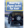 Road Trip Paper Games For Kids!: Compilation of 8 quick and fun paper games for kids and adults on those long car rides so that they can be off the ta