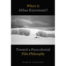 Where Is Abbas Kiarostami?: Toward a Postcolonial Film-Philosophy
