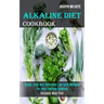 Alkaline Diet Cookbook: Quick, Easy and Delicious Low Carb Recipes for Your Everday Cooking (Includes Meal Plan)