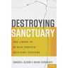 Destroying Sanctuary: The Crisis in Human Service Delivery Systems
