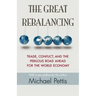The Great Rebalancing: Trade, Conflict, and the Perilous Road Ahead for the World Economy - Updated Edition