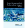 Project Management Skills for Instructional Designers: Workbook