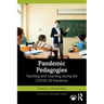 Pandemic Pedagogies: Teaching and Learning During the Covid-19 Pandemic
