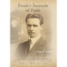 Frush's Journals of Faith: A RECORD OF EARLY 20th CENTURY PENTECOSTAL HISTORY ACCORDING TO EYEWITNESS, JAMES A. FRUSH (1877-1944)