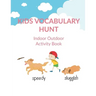 Kids Vocabulary Hunt Indoor Outdoor Activity Book: Activity book for kids to improve vocabulary through activities, New Words and Creative Writing and