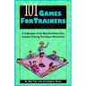 101 Games for Trainers: A Collection of the Best Activities from Creative Training Techniques Newsletter