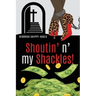 Shoutin' n' my Shackles!