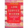 Love, Service, Wisdom: The Ancient Inka Path to Inner Harmony