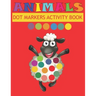 Dot Markers Activity Book Animals: Do a dot page a day - Easy Guided BIG DOTS - Gift For Kids Ages - Paint with Fingers - Baby, Toddler, Preschool- Ar