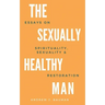 The Sexually Healthy Man: Essays on Spirituality, Sexuality, & Restoration