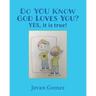 Do YOU Know God Loves You? YES, it is true!