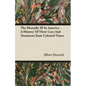 The Mentally Ill in America - A History of Their Care and Treatment from Colonial Times