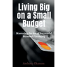 Living Big on a Small Budget: Mastering the Art of Successful Personal Financing