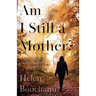 Am I Still a Mother?: Surviving Life's Cruellest Tragedy - Twice