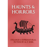 Haunts & Horrors: Strange & Supernatural Fiction by M. P. Shiel