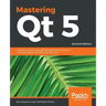 Mastering Qt 5 - Second Edition: Create stunning cross-platform applications using C++ with Qt Widgets and QML with Qt Quick