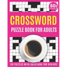 Crossword Puzzle Book For Adults: Large Print 2021 Brain Game Crossword Book For Puzzle Lovers Seniors With 80 Puzzles And Solutions As A Perfect Vale