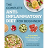 The Complete Anti-Inflammatory Diet for Beginners: A No-Stress Meal Plan with Easy Recipes to Heal the Immune System