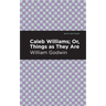 Caleb Williams; Or, Things as They Are