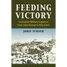 Feeding Victory: Innovative Military Logistics from Lake George to Khe Sanh