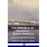The Republic of Uruguay, South America: Its Geography, History, Rural Industries, Commerce, and General Statistics; With Maps