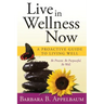 Live in Wellness Now: A proactive guide to living well