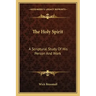 The Holy Spirit: A Scriptural Study of His Person and Work