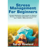 Stress Management for Beginners: Guided Meditation Techniques to Reduce Stress, Increase Happiness, & Improve your Health, Body, and Mind