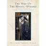 The Way of the Mystic-Wizard: A Guidebook for Creating a Nondual Shamanic Spiritual Practice