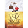 Not by Duty, But by Heart: Discovering the Sacred Joy of Tithes, Offerings, and Generous Giving