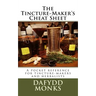 The Tincture-Maker's Cheat Sheet: A pocket reference for tincture-makers and herbalists