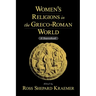 Women's Religions in the Greco-Roman World: A Sourcebook