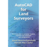 AutoCAD for Land Surveyors: Recommended to surveying students, engineers and employees, and cartographers