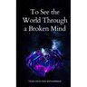 To See the World through a broken mind