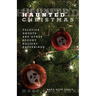 Haunted Christmas: Yuletide Ghosts And Other Spooky Holiday Happenings